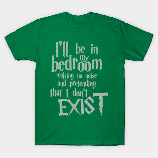 i'll be in my bedroom making no noise and pretending that i don't exist